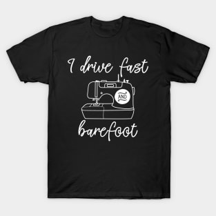 I Drive Fast and Barefoot Sewing Machine T-Shirt